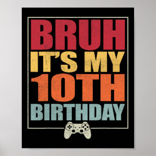 10 Year Old Birthday Gamer Boy Bruh It's My 10th B Poster