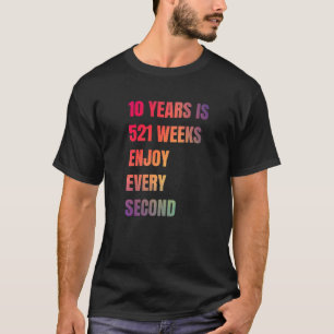 10 Years Is 521 Weeks Enjoy Every Second Apparel T-Shirt
