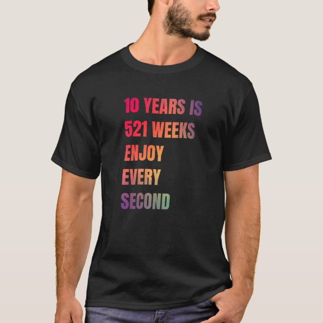 10 Years Is 521 Weeks Enjoy Every Second Apparel T-Shirt (Front)