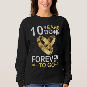 10 Years Married Down Forever To Go Happy Marry Hu Sweatshirt