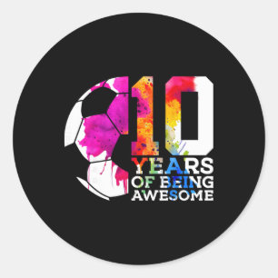 10 Years Of Being Awesome Soccer 10th Birthday Classic Round Sticker