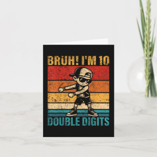 10 Years Old Birthday Bruh Im Double Digits 10th B Card