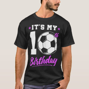 10 Years Old Girl 10th Birthday Gift Soccer Birthd T-Shirt