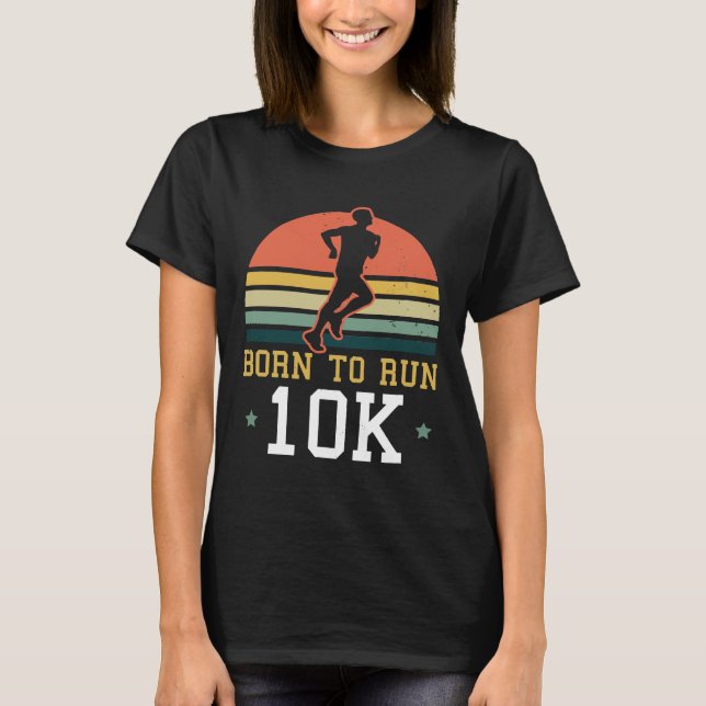10k Running Design Born To Run 10k T-Shirt (Front)