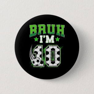 10th Birthday Boy Soccer Bruh I'm 10 Year Old Spor 6 Cm Round Badge