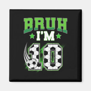 10th Birthday Boy Soccer Bruh I'm 10 Year Old Spor Magnet