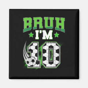 10th Birthday Boy Soccer Bruh Im 10 Year Old Sport Magnet