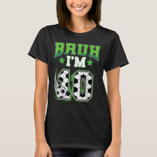 10th Birthday Boy Soccer Bruh Im 10 Year Old Sport T-Shirt