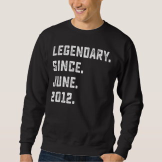 10th Birthday Gift Legendary Since June 2012 10 Ye Sweatshirt