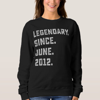 10th Birthday Gift Legendary Since June 2012 10 Ye Sweatshirt