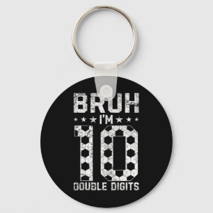 10th Birthday Soccer Bruh I'm Double Digits 10 Yea Key Ring