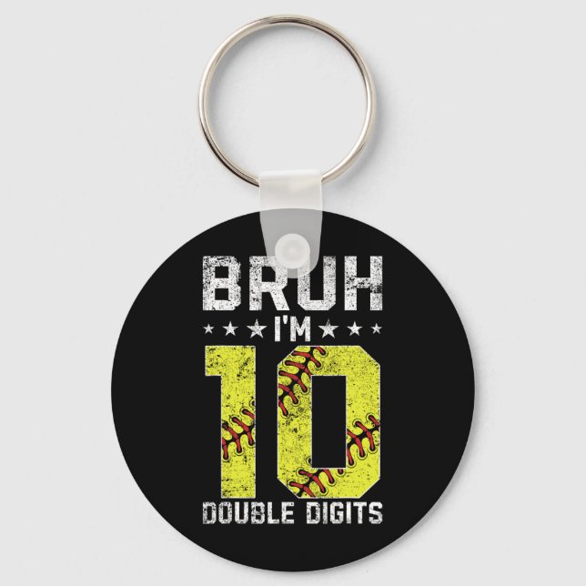 10th Birthday Softll Bruh I'm Double Digits 10 Yea Key Ring (Front)