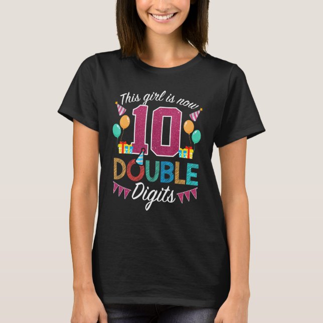10th Birthday   This Girl Is Now 10 Double Digits T-Shirt (Front)
