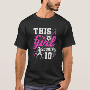 10th Birthday This Girl Scoring 10 Years Old Socce T-Shirt