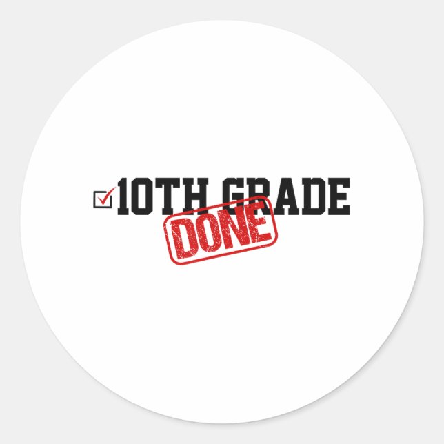 10th Grade Done End Of Year - Last Day Of School Y Classic Round Sticker (Front)