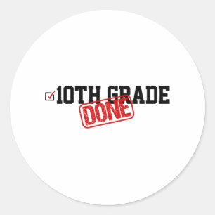 10th Grade Done End Of Year - Last Day Of School Y Classic Round Sticker