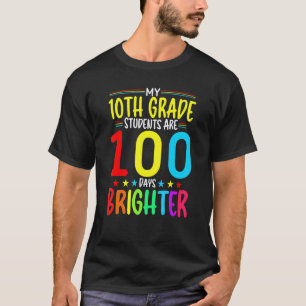 10TH GRADE Teacher 100 Days Brighter 100th Day of T-Shirt