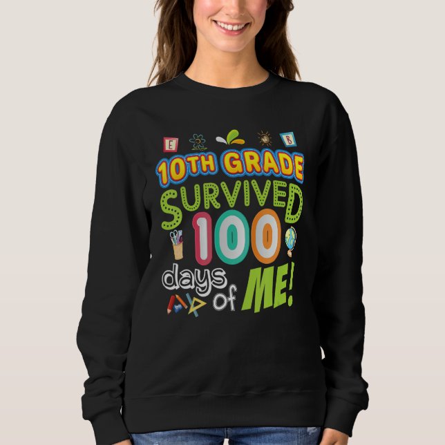 10th Tenth Grade Survived 100 Days Of Me 100th Day Sweatshirt (Front)