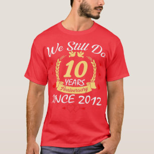 10th Wedding Anniversary We Still Do 10 Year Since T-Shirt