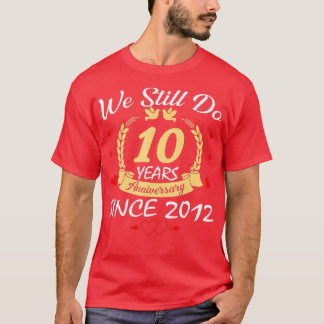 10th Wedding Anniversary We Still Do 10 Year Since T-Shirt