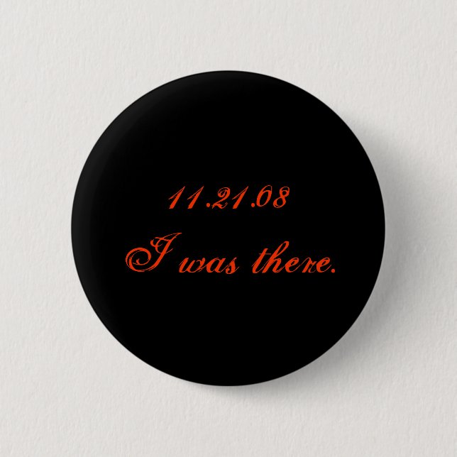 11.21.08 I was there. 6 Cm Round Badge (Front)
