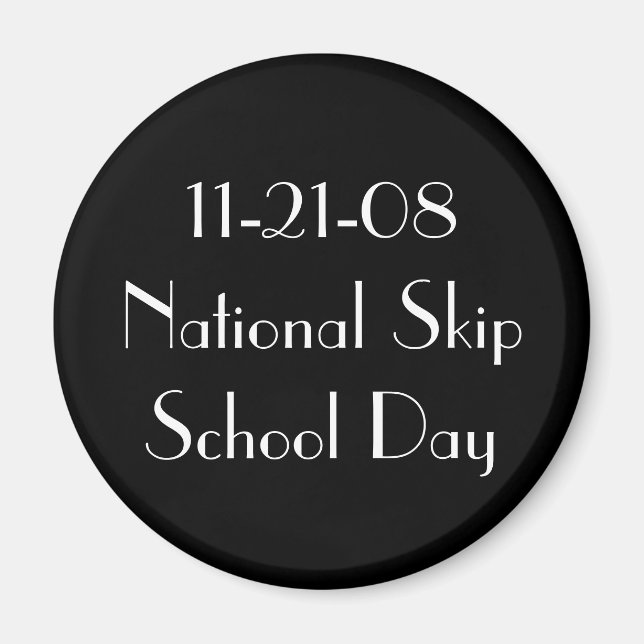 11-21-08 National Skip School Day Magnet (Front)