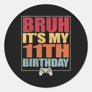 11 Year Old Birthday Gamer Boy Bruh It's My 11th B Classic Round Sticker