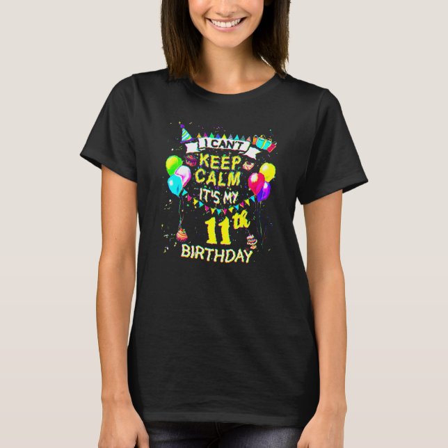 11 Year Old  I Can't Keep Calm It's My 11th Birthd T-Shirt (Front)