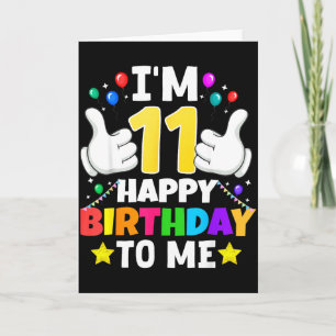 11 Year Old I'm 11 Happy Birthday To Me 11th Birth Card