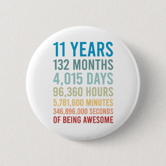 11 Years 132 Months 4015 Days Being Awesome Birth 6 Cm Round Badge