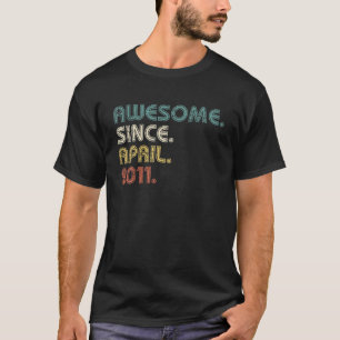 11 Years Old Gifts Awesome Since April 2011 11Th B T-Shirt