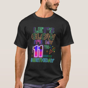 11th B Day Let s Glow It s My 11 Year Old Birthday T-Shirt