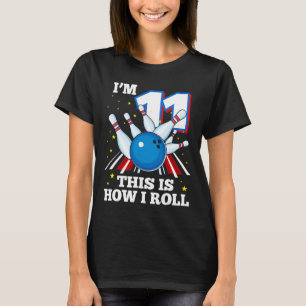 11th Birthday Bowling I'm 11 This Is How I Roll Fu T-Shirt