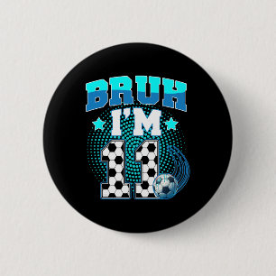 11th Birthday Boy Soccer Bruh I'm 11 Year Old Spor 6 Cm Round Badge