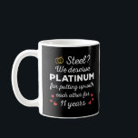 11th Wedding Anniversary I - Steel Funny Couple Coffee Mug<br><div class="desc">Fun design, perfect for anyone who's been married for 11 years and to a wedding vow renewal ceremony. It makes a great matching outfit for couples! 'Steel? We deserve Platinum for putting up with each other for 11 Years' quote for a couple who got married 11 years ago or a...</div>