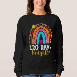 120 Days Brighter Happy 120th Day Of School Rainbo Sweatshirt