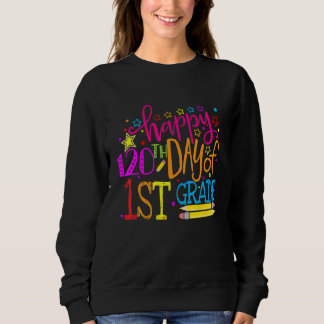 120 Days Smarter First Grade 120th Day Of School 1 Sweatshirt