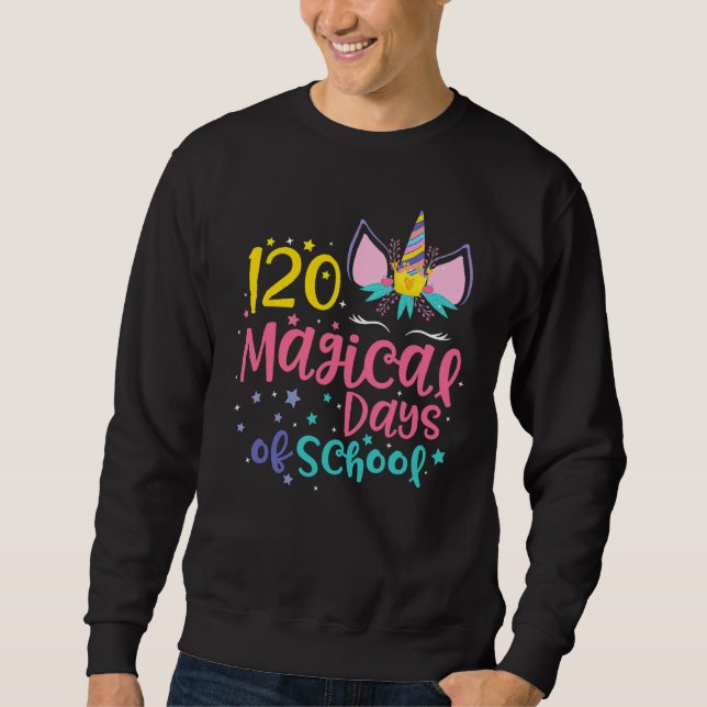 120 Magical Days 120th Day Of School Unicorn  Teac Sweatshirt (Front)