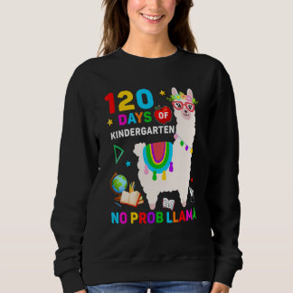 120th Day of School No Prob Llama 120 Days Of Kind Sweatshirt