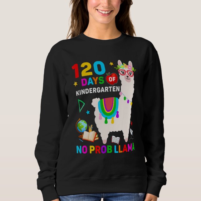 120th Day of School No Prob Llama 120 Days Of Kind Sweatshirt (Front)