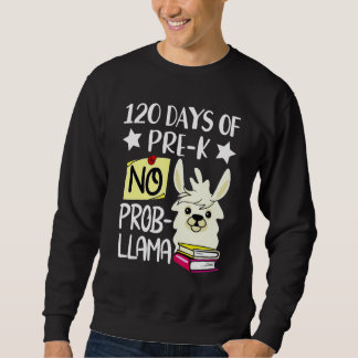 120th Day of School No Prob Llama 120 Days Of Pre- Sweatshirt