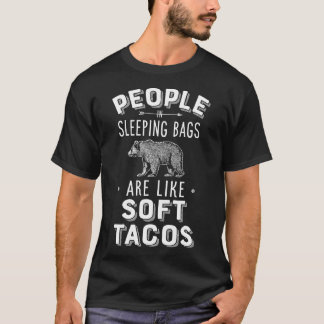 122 People In Sleeping Bags Are Like Soft Tacos Ca T-Shirt