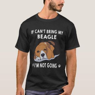 128 If I Can't Bring My Beagle I'm Not Going T-Shirt