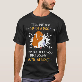 129 Just A Dog Just An Idiot T-Shirt