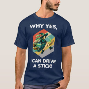 129why Yes I Can Drive A Stick Halloween Witch  Pn T-Shirt