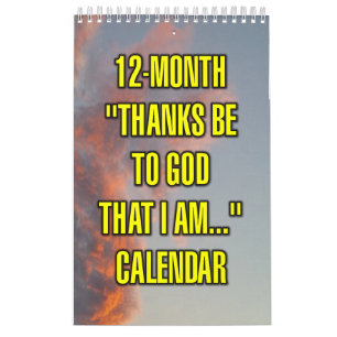 12-Month "Thanks Be To God That I Am..." Calendar