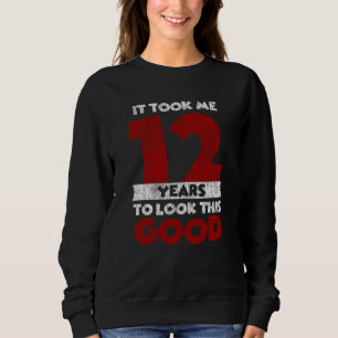 12 Year Old Bday Took Me Look Good 12th Birthday Sweatshirt
