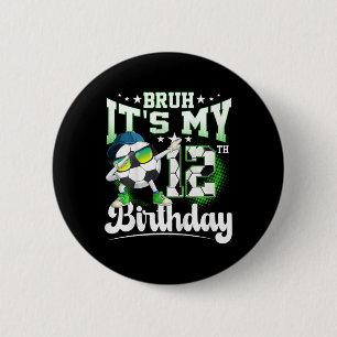 12 Years Old Birthday Bruh It's My 12th Birthday S 6 Cm Round Badge