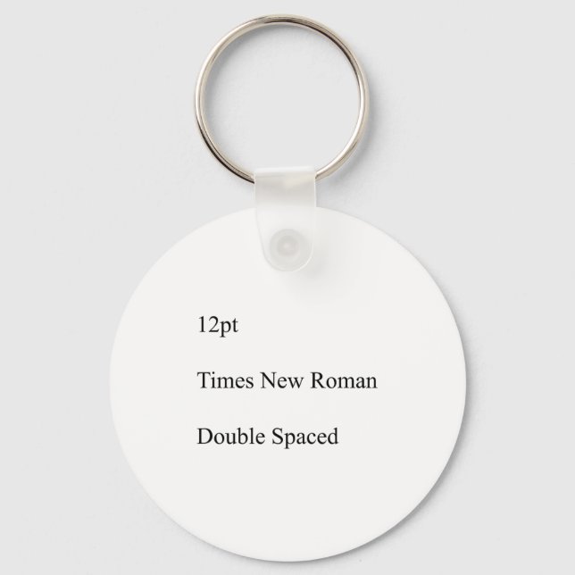 12pt Times New Roman Double Spaced  Key Ring (Front)