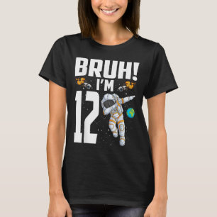12th Birthday Astronaut Bruh Im 12 Years Old Birth T-Shirt